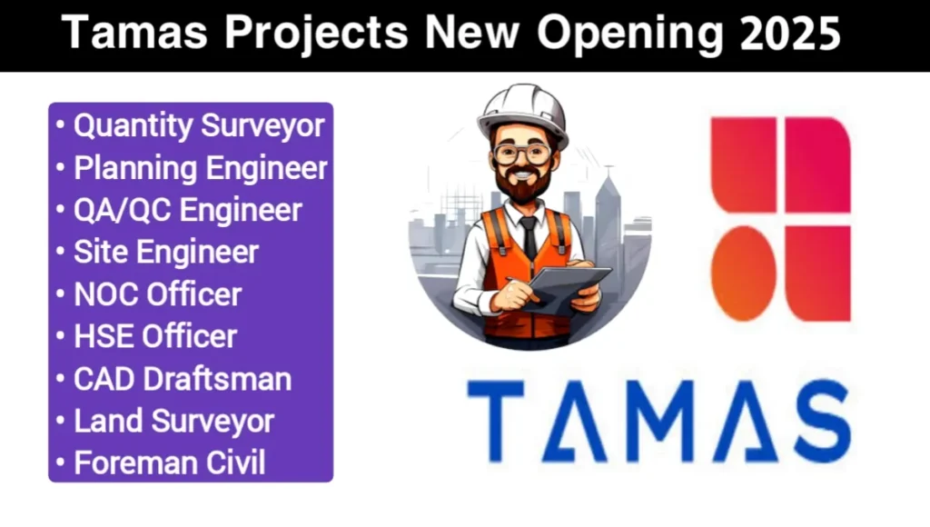 Tamas Projects New Opening 2025 | For QA/QC Engineer, HSE Officer, Foreman – Civil, Site Engineer, Planning Engineer